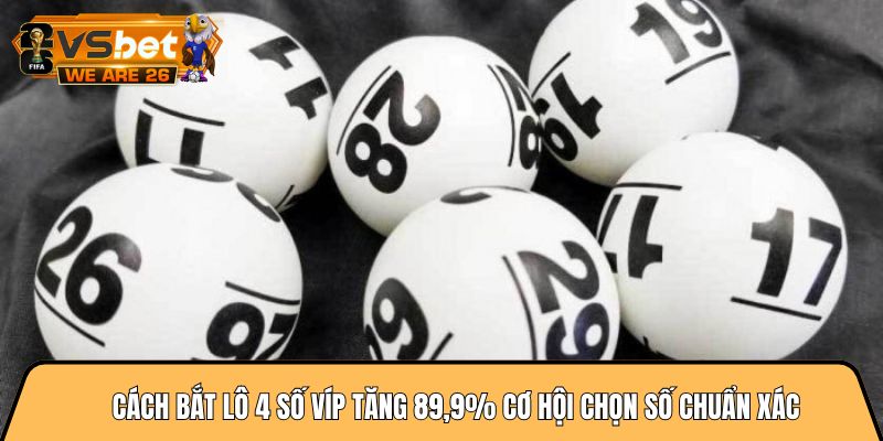 Cách bắt lô 4 số víp tăng 89,9% cơ hội chọn số chuẩn xác 1 Cách bắt lô 4 số víp