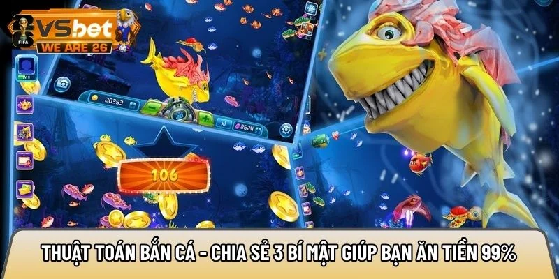 Thuật toán bắn cá - Chia sẻ 3 bí mật giúp bạn ăn tiền 99% 7 thuật toán bắn cá