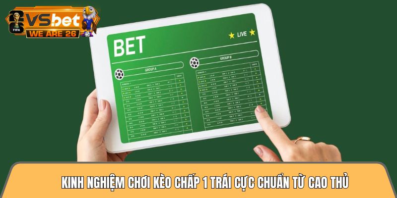 Kinh nghiệm chơi kèo chấp 1 trái cực chuẩn từ cao thủ 9 kinh nghiệm chơi kèo chấp 1 trái