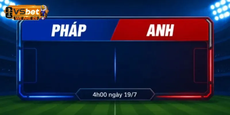 Cẩm Nang Soi Kèo Pháp Và Anh Lúc 4h Ngày 19/07 Toàn Diện 8 Soi kèo Pháp và Anh về các kèo cược