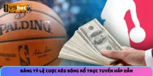 Bảng tỷ lệ cược kèo bóng rổ trực tuyến hấp dẫn